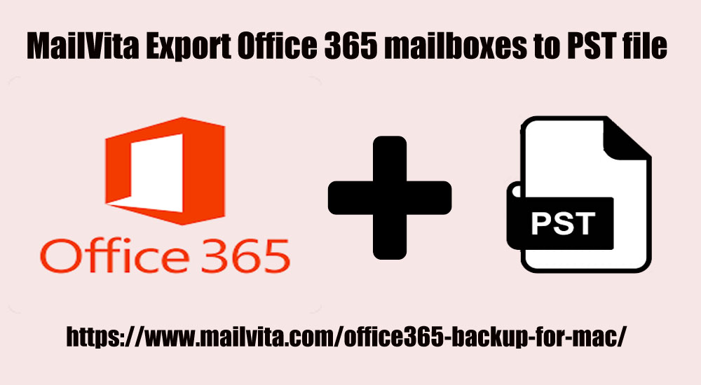 Complete guide to export Office 365 mailboxes to PST file
